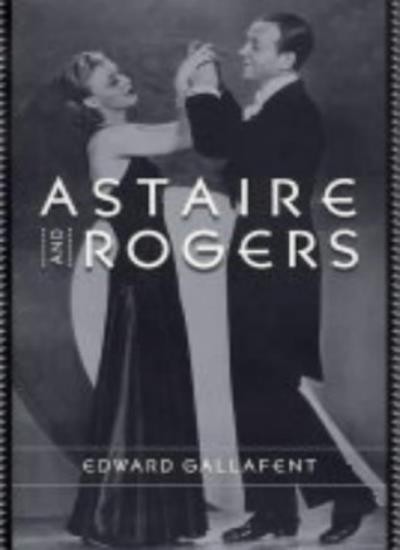 Astaire and Rogers (Film and Culture Series) By Edward Gallafent