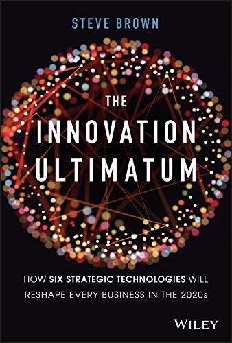 THE INNOVATION ULTIMATUM: HOW SIX STRATEGIC TECHNOLOGIES By Steve Brown **NEW**