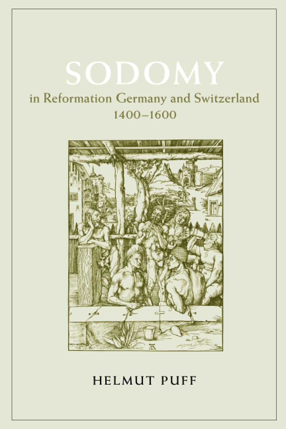 Sodomy in Reformation Germany and Switzerland, 1400-1600 (The Chicago Series…