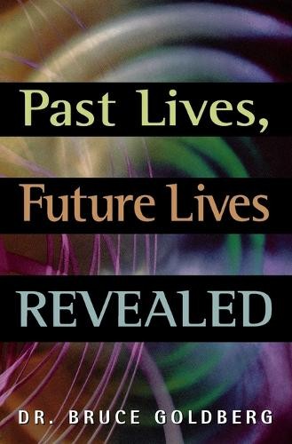 Bruce Goldberg Past Lives, Future Lives Revealed (Paperback) (UK IMPORT)