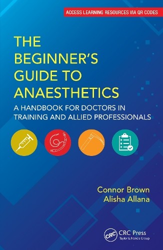 Connor Brown Alisha Allana The Beginner’s Guide to Anaesthetics (Paperback)