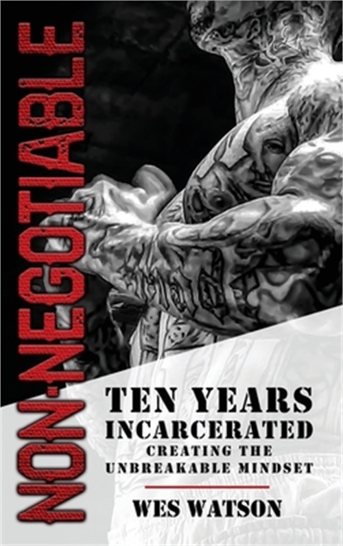 Non Negotiable: Ten Years Incarcerated Building the Unbreakable Mindset (Hardbac