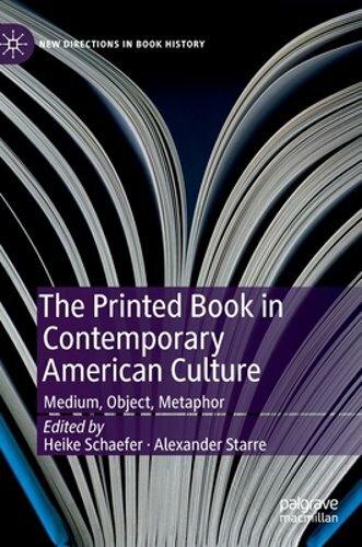 The Printed Book in Contemporary American Culture: Medium, Object, Metaphor: New