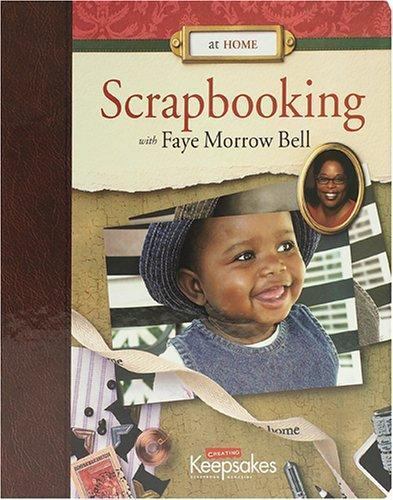 At Home: Scrapbooking With Faye Morrow Bell by Faye Morrow Bell