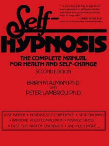 Self-Hypnosis: The Complete Manual for Health and Self-Change