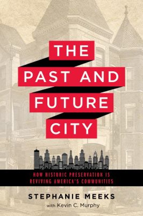 The Past and Future City : How Historic Preservation Is Reviving