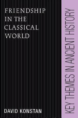 Friendship in the Classical World (Key Themes in Ancient History)