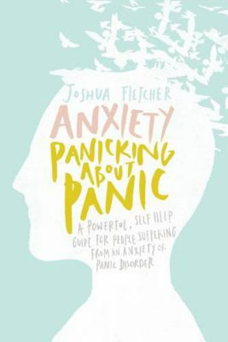 Anxiety: Panicking about Panic: A Powerful, Self-Help Guide for Those…