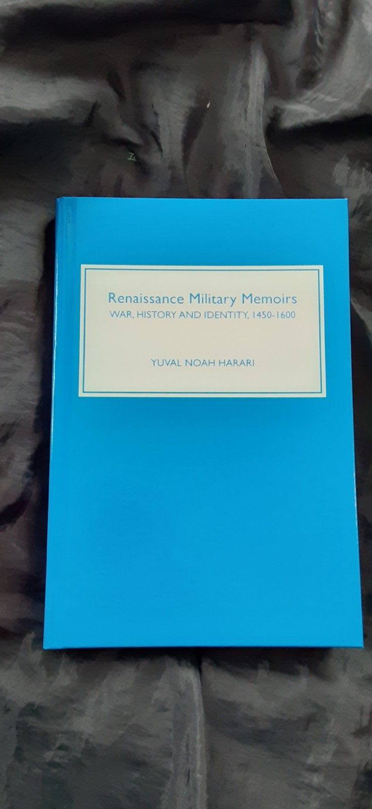 RENAISSANCE MILITARY MEMOIRS: War History & Identity 1450-1600 YUVAL NOAH HARARI