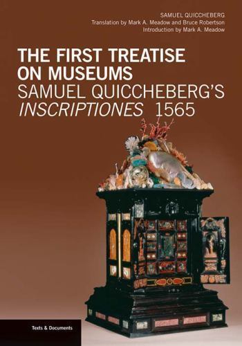 The First Treatise on Museums: Samuel Quiccheberg’s Inscriptiones, 1565 (Texts