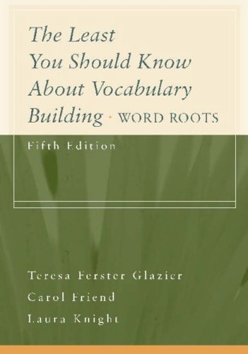 The Least You Should Know about Vocabulary Building : Word Roots