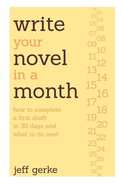 Write Your Novel in a Month : How to Complete a First Draft in 30 Days and Wh…