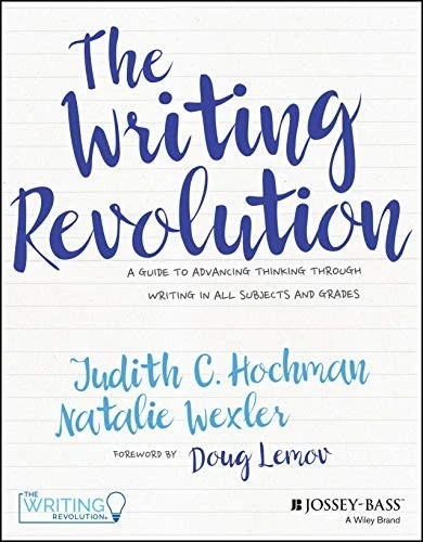 Writing Revolution : A Guide to Writing by Natalie Wexler and Judith C. Hochman