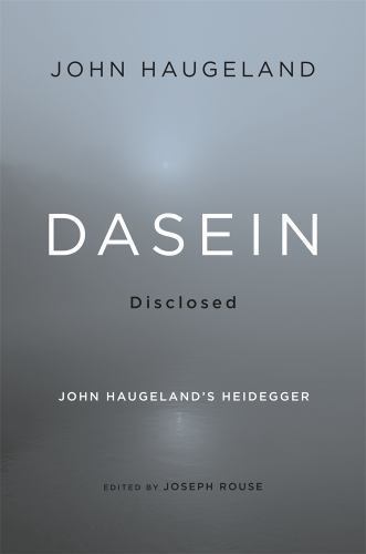 Dasein Disclosed : John Haugeland’s Heidegger by John Haugeland (2013,…
