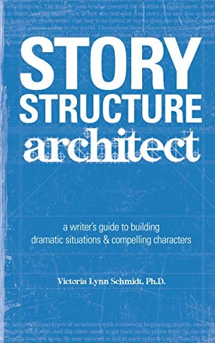 STORY STRUCTURE ARCHITECT: A WRITER’S GUIDE TO BUILDING By Victoria Lynn Schmidt