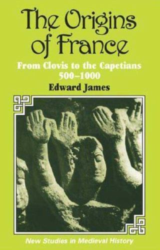 The Origins of France (New Studies in Medieval History, 1), James, Edward, Accep