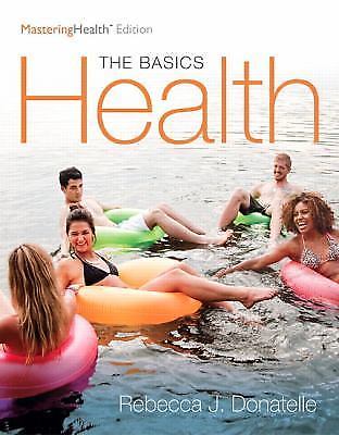 Health : The Basics, the MasteringHealth Edition by Rebecca J. Donatelle (2016,
