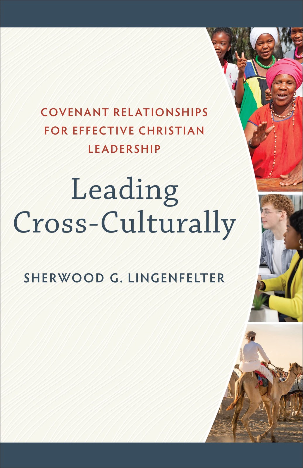 Leading Cross-Culturally: Covenant Relationships for Effective Christian Lea…