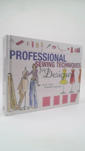 Professional Sewing Techniques for Designers by Sharon Czachor; Julie Cole