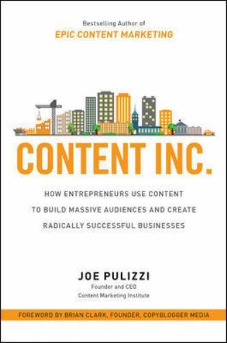 Content Inc.: How Entrepreneurs Use Content to Build Massive Audiences and…