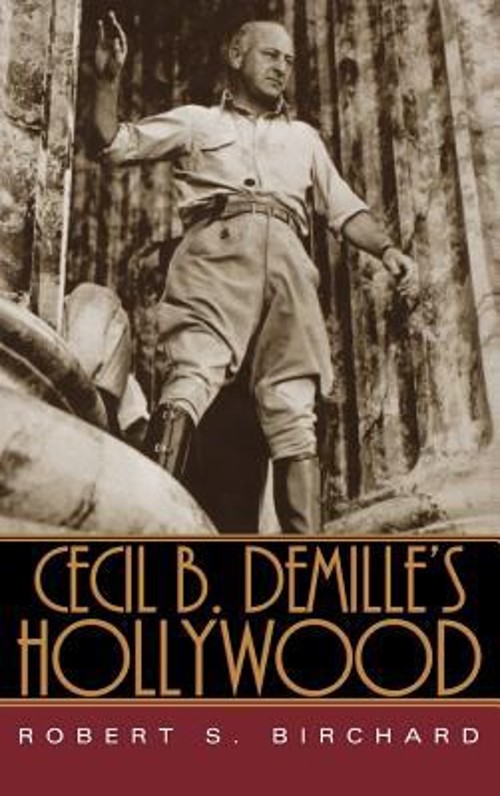 Cecil B. Demille’s Hollywood Hardcover Robert S. Birchard