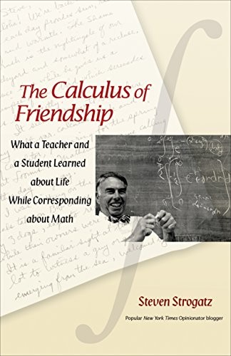 The Calculus of Friendship – What a Teacher and … by Strogatz, Steven Hardback
