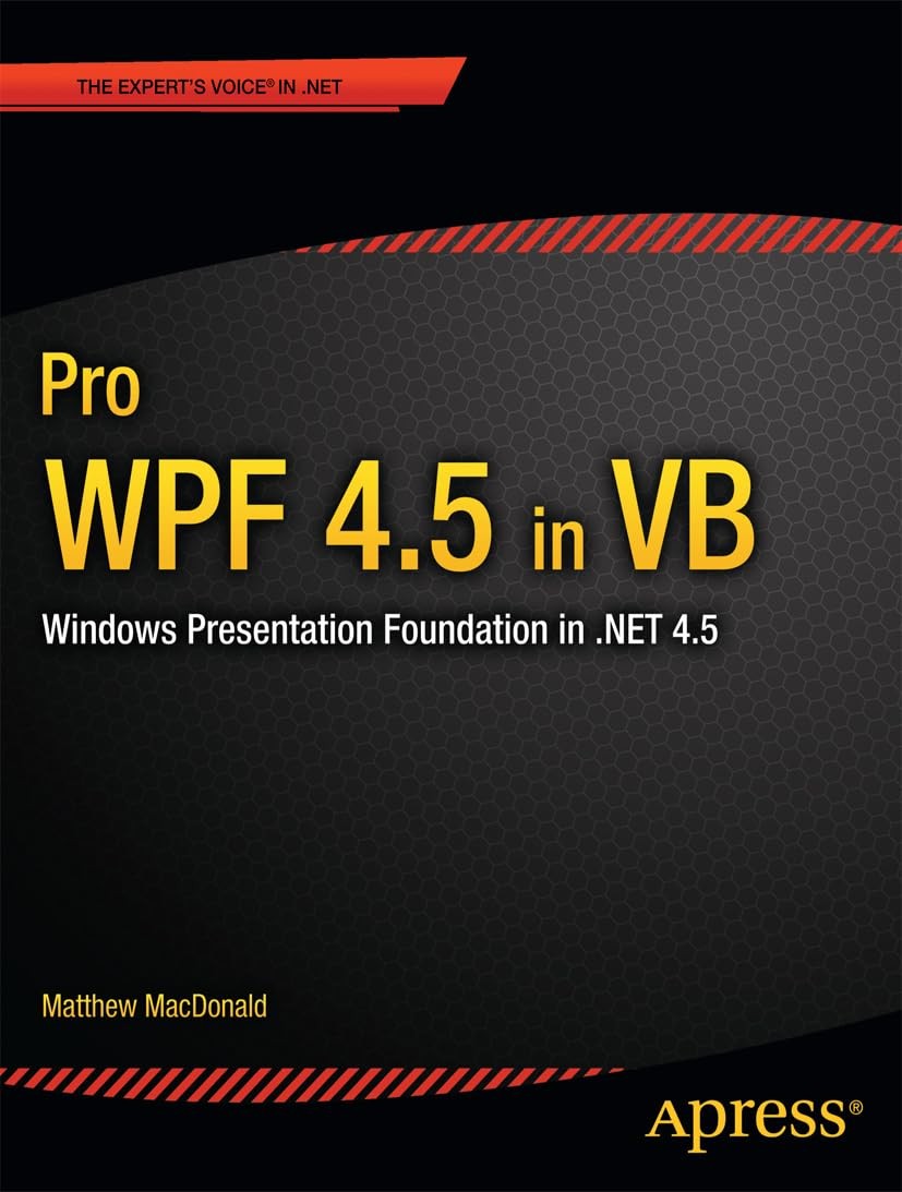 Pro WPF 4.5 in VB: Windows Presentation Foundation in .NET 4.5 (Expert’s Voi…