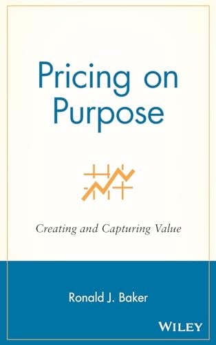 Pricing on Purpose: Creating and Capturing Value by Baker, Ronald J. Hardback