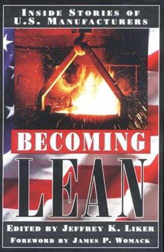 Becoming Lean: Inside Stories of U.S. Manufacturers by Jeffrey K Liker: Used
