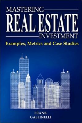 Mastering Real Estate Investment: Examples, Metrics and Case Studies