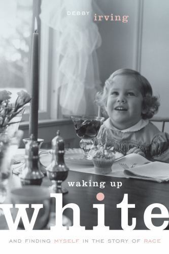 Waking Up White, and Finding Myself in the – Debby Irving, 0991331303, paperback