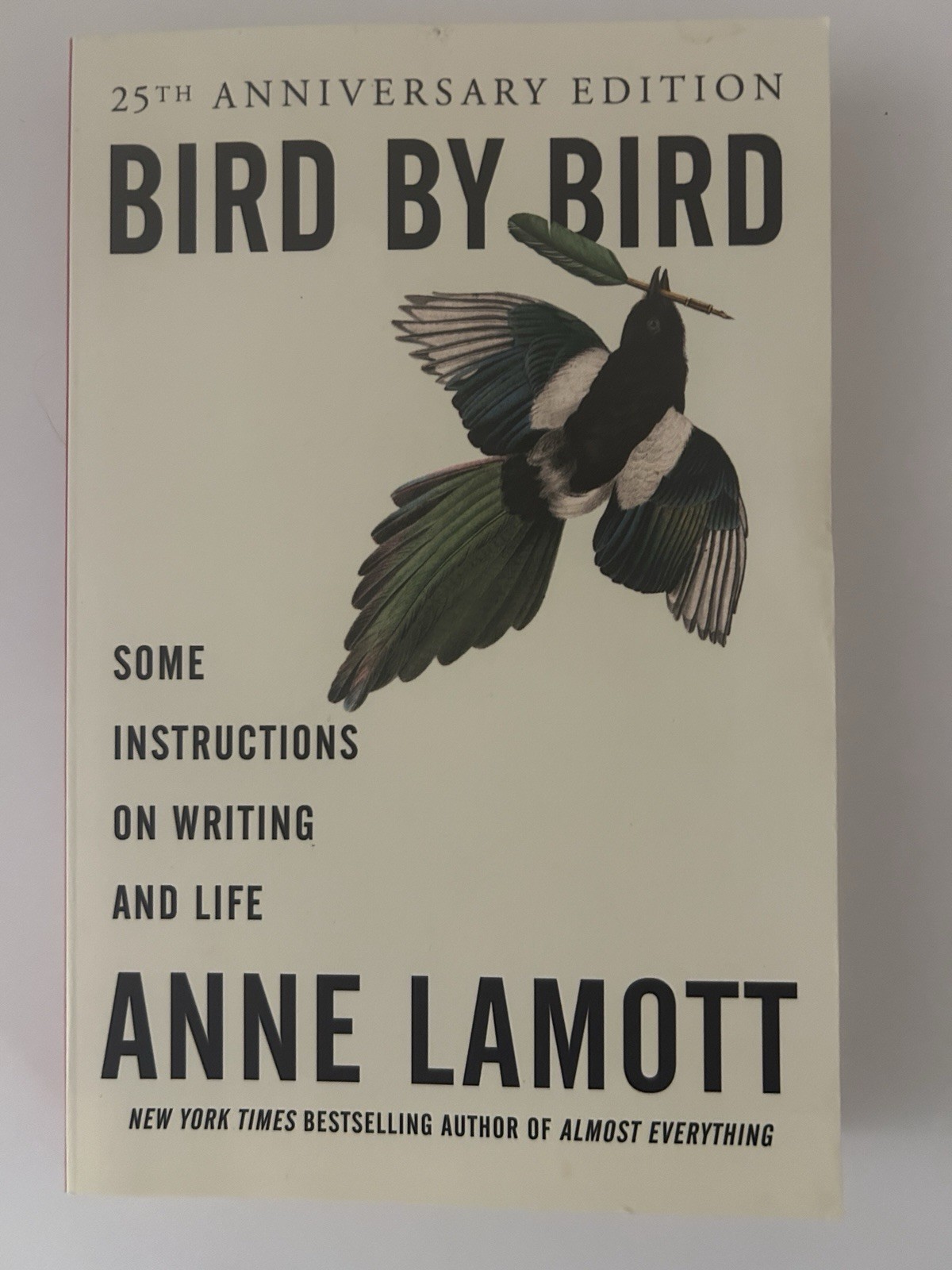 Bird by Bird: Some Instructions On Writing and Life Anne Lamott