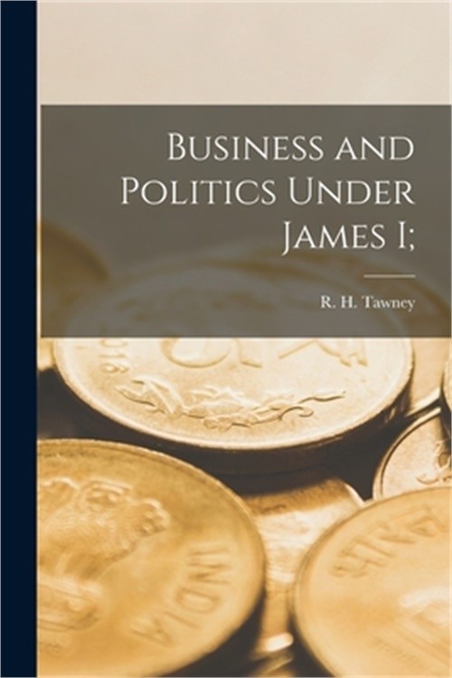 Business and Politics Under James I; (Paperback or Softback)