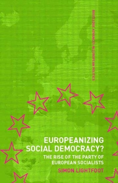 Europeanizing Social Democracy? : The Rise of the Party of European Socialist…