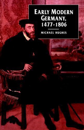 Early Modern Germany, 1477-1806 by Hughes, Michael, Good Book