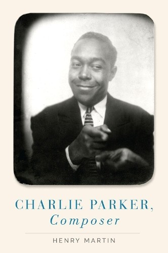 Henry Martin Charlie Parker, Composer (Hardback) (UK IMPORT)