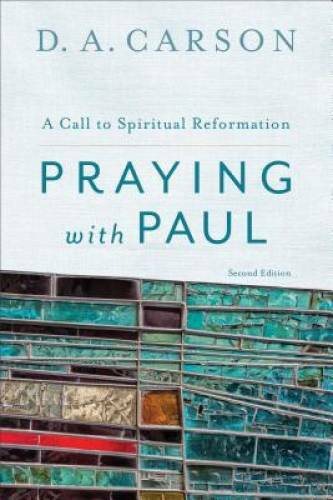 Praying with Paul: A Call to Spiritual Reformation – Paperback – GOOD