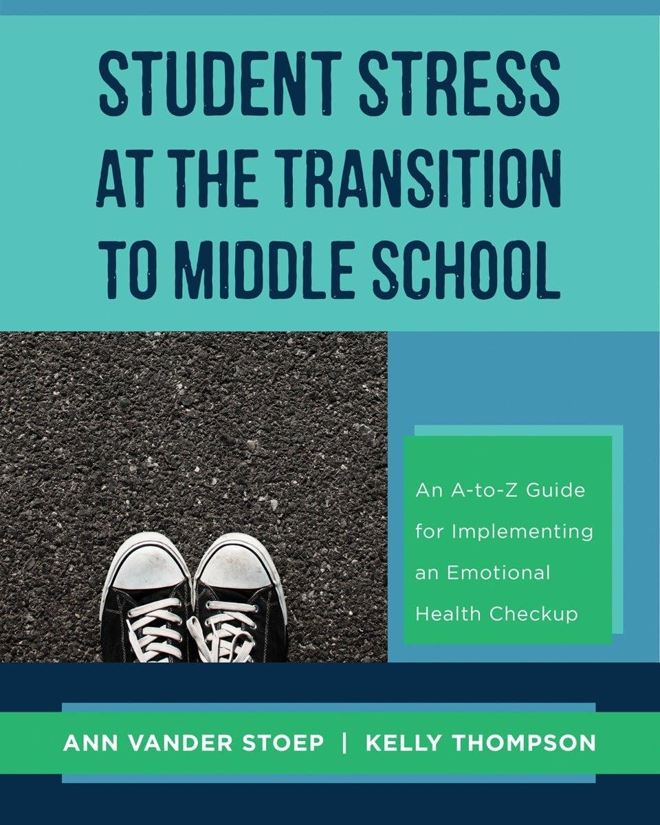 Student Stress at the Transition to Middle School: An A-to-Z Guide for Imple…