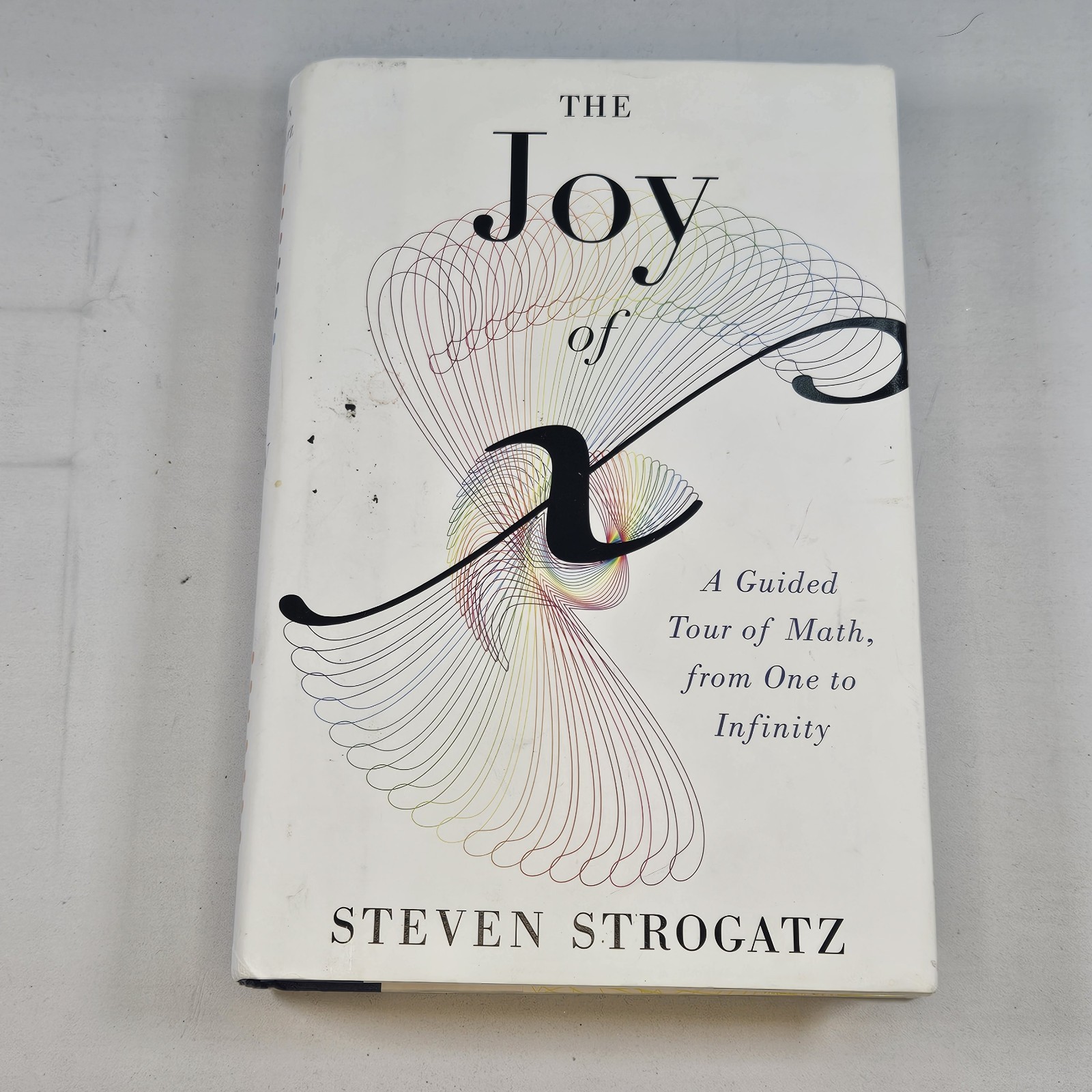 Joy of X : A Guided Tour of Math, from One to Infinity by Steven Strogatz (2013,