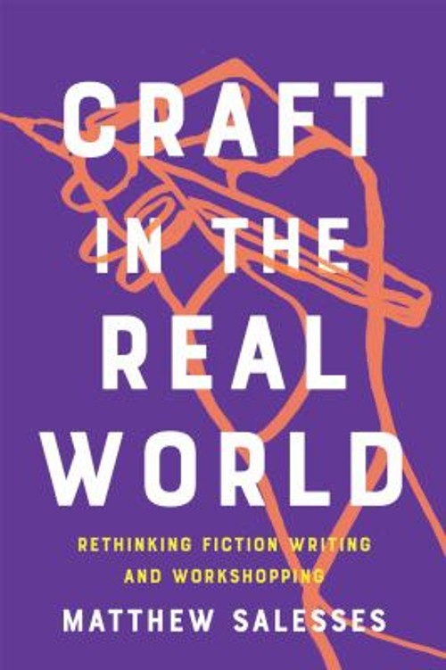 Craft in the Real World : Rethinking Fiction Writing and Workshop