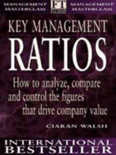 Key Management Ratios: How to Analyze, Compare and Control the Figures That…