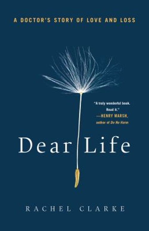 Dear Life : A Doctor’s Story of Love and Loss Hardcover Rachel Cl