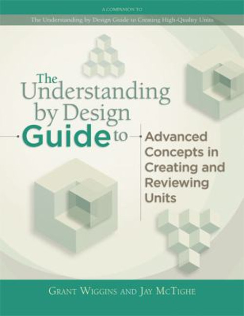 Understanding by Design Guide to Advanced Concepts in Creating an