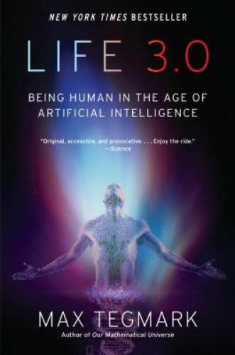 Life 3.0: Being Human in the Age of Artificial Intelligence – VERY GOOD