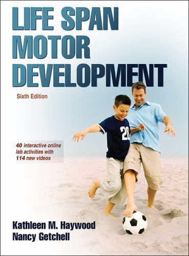 Life Span Motor Development by Kathleen M. Haywood and Nancy Getchell (2014, …