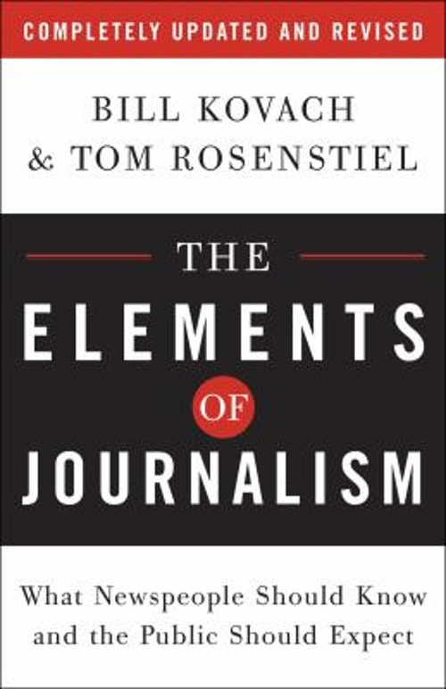 The Elements of Journalism : What Newspeople Should Know and the