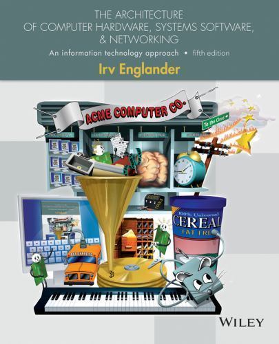 The Architecture of Computer Hardware, Systems Software, & Networking: An…