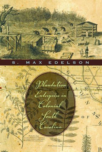 Plantation Enterprise in Colonial South Carolina by Edelson