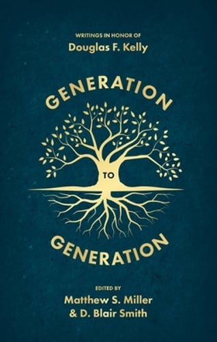 Generation to Generation: Writings in Honour of Douglas F. Kelly by Smith: Used