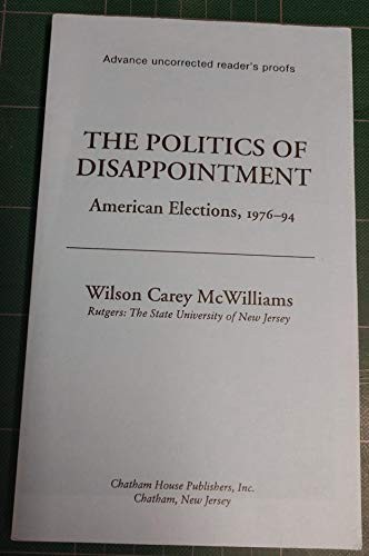 The Politics of Disappointment: American Elections, 1976-94 (Chatham House S…